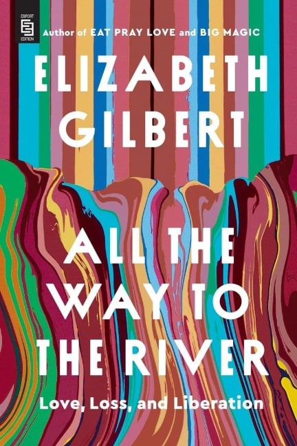 All the Way to the River: Oprah's Book Club - Elizabeth Gilbert