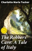 Cover-Bild zum Titel 'The Robbers' Cave: A Tale of Italy' von 'Charlotte Maria Tucker'