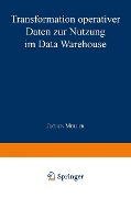 Transformation operativer Daten zur Nutzung im Data Warehouse - Jochen Müller