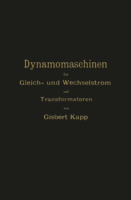 Dynamomaschinen für Gleich- und Wechselstrom und Transformatoren - Gisbert Kapp