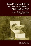 Cover-Bild zum Titel 'Reading Machines in the Modernist Transatlantic' von 'Eric B White'