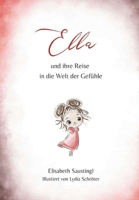 Ella und ihre Reise in die Welt der Gefühle - Elisabeth Saustingl