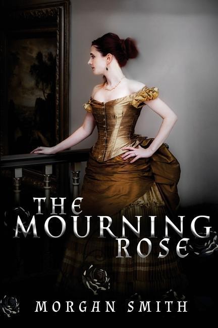 The Mourning Rose - Morgan Smith