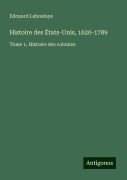 Histoire des États-Unis, 1620-1789 - Edouard Laboulaye