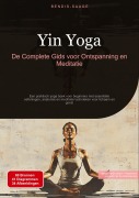 Cover-Bild zum Titel 'Yin Yoga: De Complete Gids voor Ontspanning en Meditatie' von 'Bendis A. I. Saage - Nederlands'