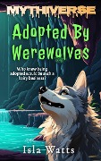 Adopted By Werewolves (Mythiverse, #5) - Isla Watts