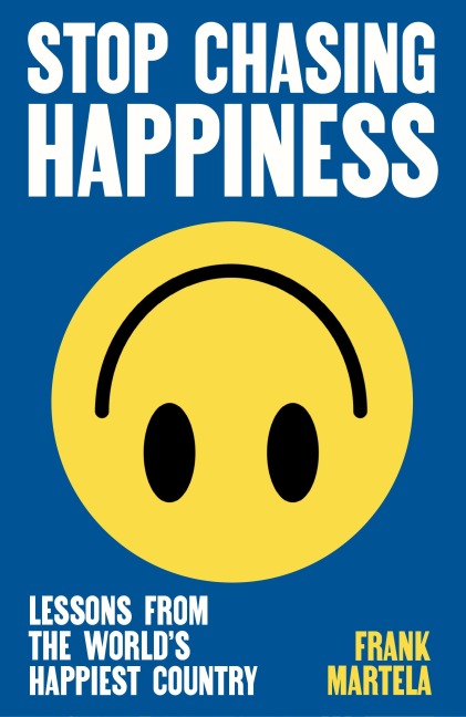 Stop Chasing Happiness - Frank Martela