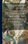 Cover-Bild zum Titel 'Le Cabinet Des Fées, Ou Collection Choisies Des Contes Des Fées Et Autres Contes Merveilleux, Volume 7...' von 'Anonymous'