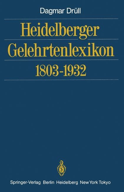 Heidelberger Gelehrtenlexikon 1803¿1932 - Dagmar Drüll