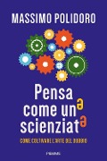 Cover-Bild zum Titel 'Pensa come uno scienziato. Come coltivare l'arte del dubbio' von 'Massimo Polidoro'