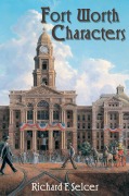 Cover-Bild zum Titel 'Fort Worth Characters' von 'Richard F. Selcer'
