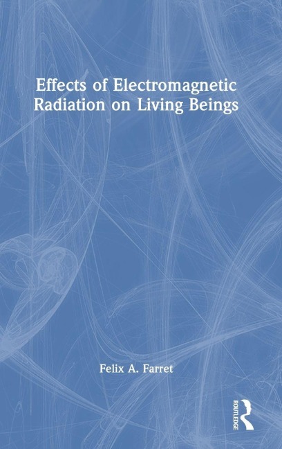 Effects of Electromagnetic Radiation on Living Beings - Felix A. Farret