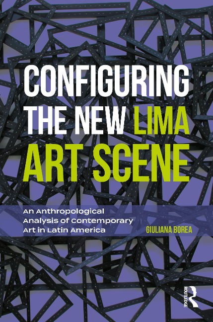 Configuring the New Lima Art Scene - Giuliana Borea