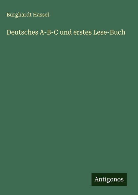 Deutsches A-B-C und erstes Lese-Buch - Burghardt Hassel