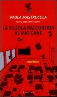 La scuola raccontata al mio cane - Paola Mastrocola