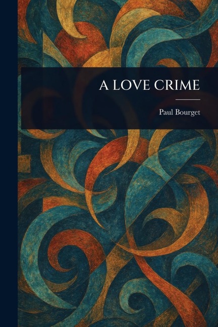 A Love Crime - Paul Bourget