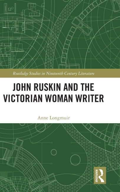John Ruskin and the Victorian Woman Writer - Anne Longmuir