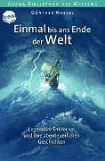 Einmal bis ans Ende der Welt. Legendäre Entdecker und ihre abenteuerlichen Geschichten - Günther Wessel