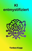 Cover-Bild zum Titel 'KI - entmystifiziert' von 'Torben Kopp'
