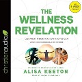 Wellness Revelation Lib/E: Lose What Weighs You Down So You Can Love God, Yourself, and Others - Alisa Keeton