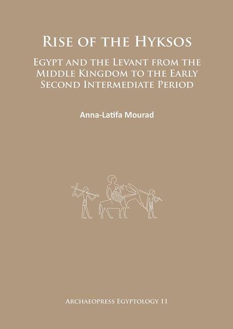 Rise of the Hyksos - Anna-Latifa Mourad