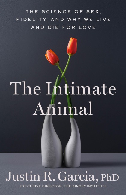The Intimate Animal - Justin R. Garcia