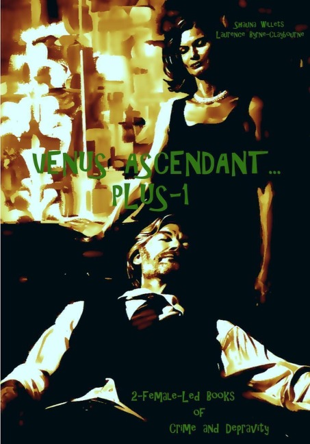 Venus Ascendant... Plus-1 - Shauna Willets, Laurence Byrne-Claybourne