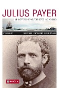 Cover-Bild zum Titel 'Julius Payer. Die unerforschte Welt der Berge und des Eises' von 'Frank Berger'