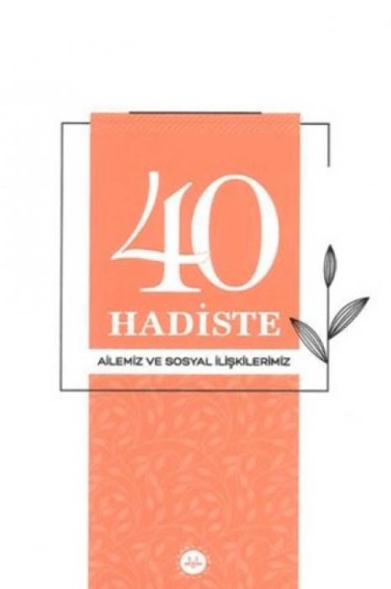 40 Hadiste Ailemiz ve Sosyal Iliskilerimiz - Kolektif