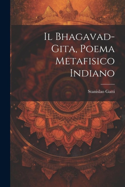 Il Bhagavad-gita, poema metafisico indiano - Stanislao Gatti