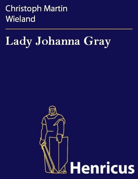 Lady Johanna Gray - Christoph Martin Wieland