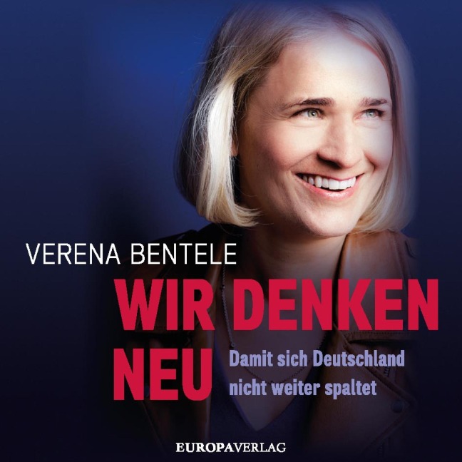 Wir denken neu ¿ Damit sich Deutschland nicht weiter spaltet - Verena Bentele, Philipp Stielow, Ines Verspohl