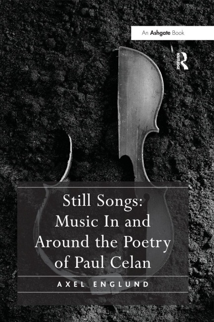 Still Songs: Music in and Around the Poetry of Paul Celan - Axel Englund