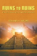 Ruins to Ruins - Roland H. Wauer