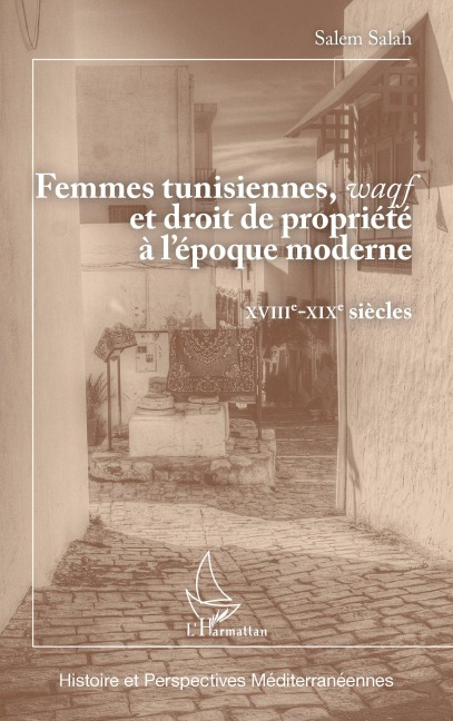Femmes tunisiennes, <em>waqf</em> et droit de propriété à l'époque moderne - Salem Salah
