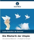 Cover-Bild zum Titel 'Die Rhetorik der Utopie' von 'Lucie Donckier de Donceel'