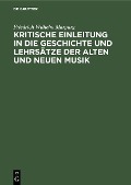 Kritische Einleitung in die Geschichte und Lehrsätze der alten und neuen Musik - Friedrich Wilhelm Marpurg