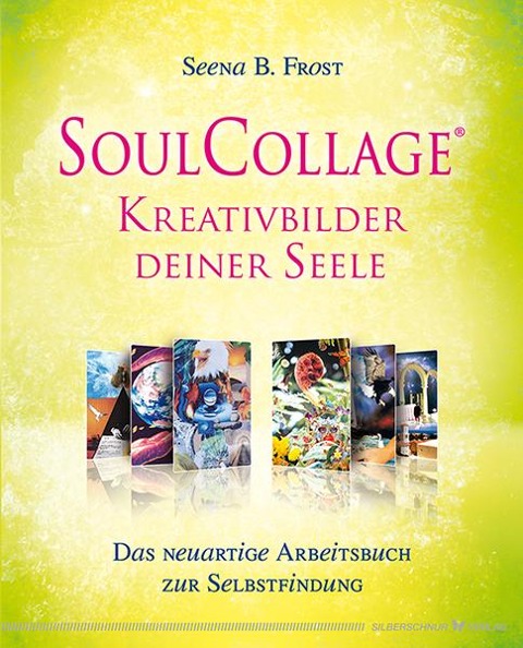SoulCollage® - Kreativbilder deiner Seele - Seena B. Frost