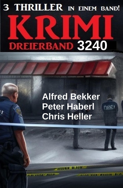 Krimi Dreierband 3240 - 3 Thriller in einem Band! - Chris Heller, Peter Haberl, Alfred Bekker