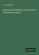 Cover-Bild zum Titel 'Aperçu de la végétation et des plantes cultivées de la Suède' von 'N. J. Andersson'