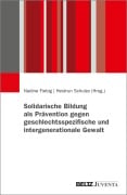 Cover-Bild zum Titel 'Solidarische Bildung als Prävention gegen geschlechtsspezifische und intergenerationale Gewalt' von ''