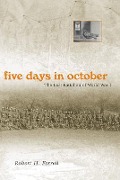 Cover-Bild zum Titel 'Five Days in October: The Lost Battalion of World War I Volume 1' von 'Robert H. Ferrell'