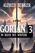 Cover-Bild zum Titel 'Gorian 3 - Im Reich des Winters' von 'Alfred Bekker'