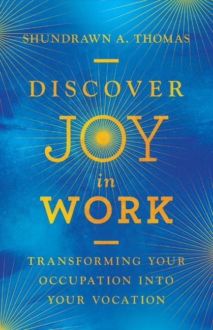 Discover Joy in Work - Shundrawn A Thomas