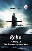 Cover-Bild zum Titel 'Kobo A Story Of The Russo-Japanese War' von 'Herbert Strang'