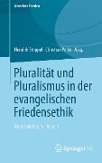 Pluralität und Pluralismus in der evangelischen Friedensethik - 