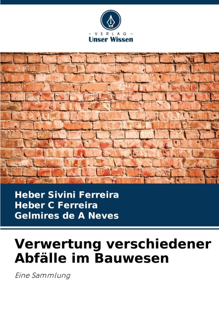 Verwertung verschiedener Abfälle im Bauwesen - Heber Sivini Ferreira, Heber C Ferreira, Gelmires de A Neves