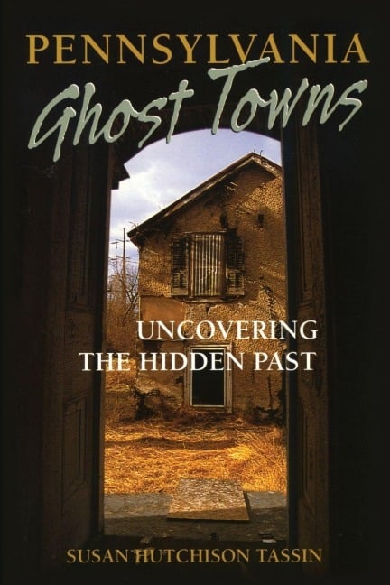Pennsylvania Ghost Towns - Susan Hutchison Tassin
