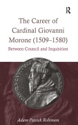 Cover-Bild zum Titel 'The Career of Cardinal Giovanni Morone (1509-1580)' von 'Adam Patrick Robinson'