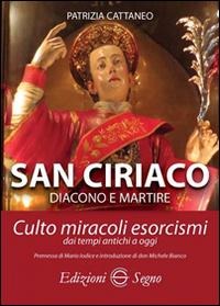 San Ciriaco. Culto, miracoli, esorcismi - Patrizia Cattaneo